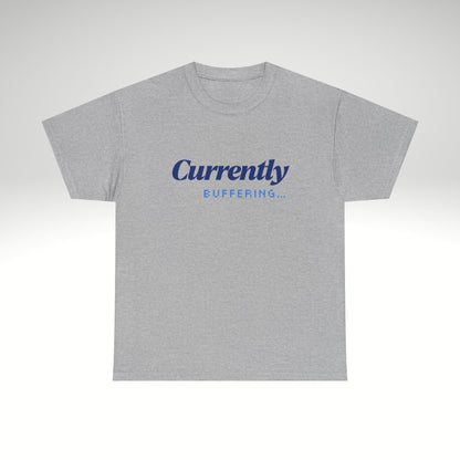 Currently Buffering T-Shirt — Funny Tech & Streamer Graphic Tee