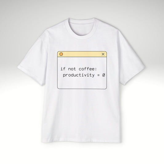 If Not Coffee: Productivity = 0 Oversized T-shirt – Funny Programmer Coffee Oversized T-shirt | Coding Humor Pullover