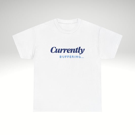 Currently Buffering T-Shirt — Funny Tech & Streamer Graphic Tee